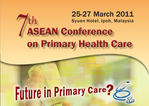 7th ASEAN Conference in Primary Health Care 25-27 Mar 2011. Theme: Future in Primary Care?